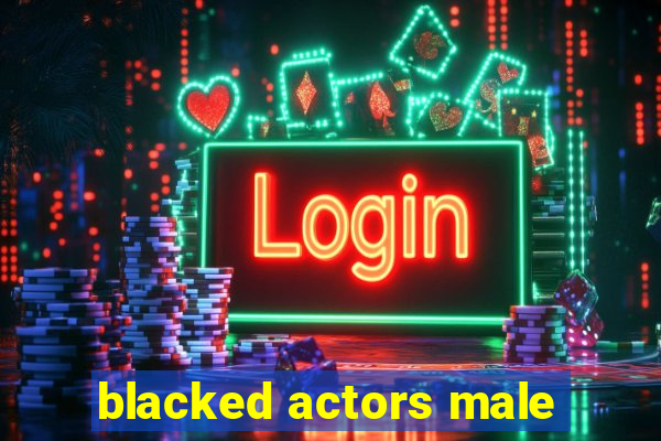 blacked actors male